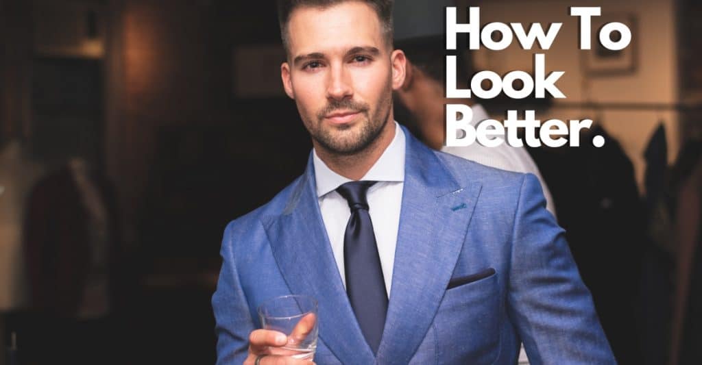 How To Look Better As A Man 5 Ways To Transform Yourself OnPointFresh