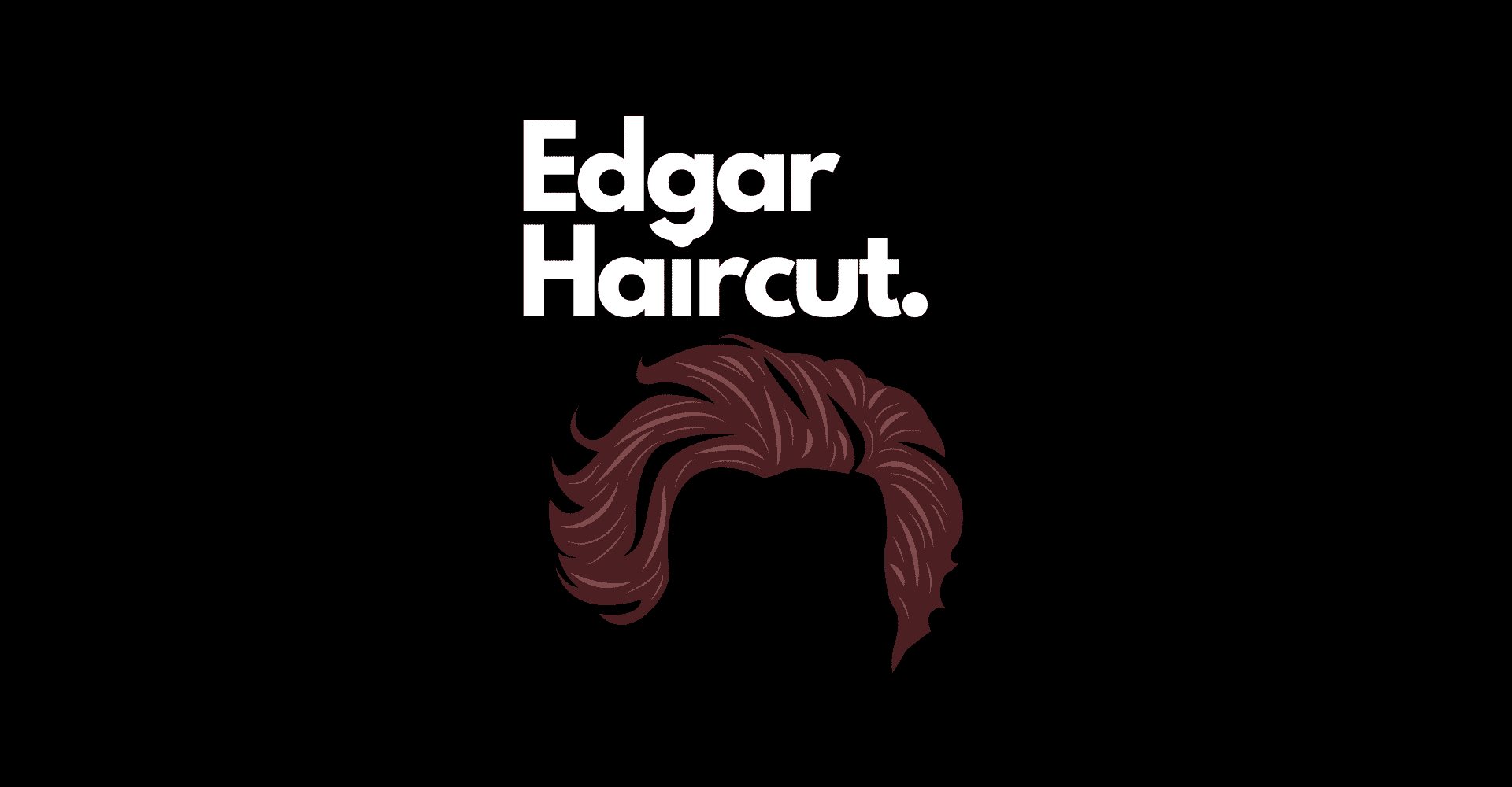 Edgar / Edgar Haircut